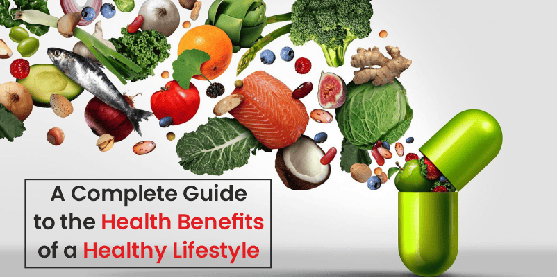 A Complete Guide to the Health Benefits of a Healthy Lifestyle