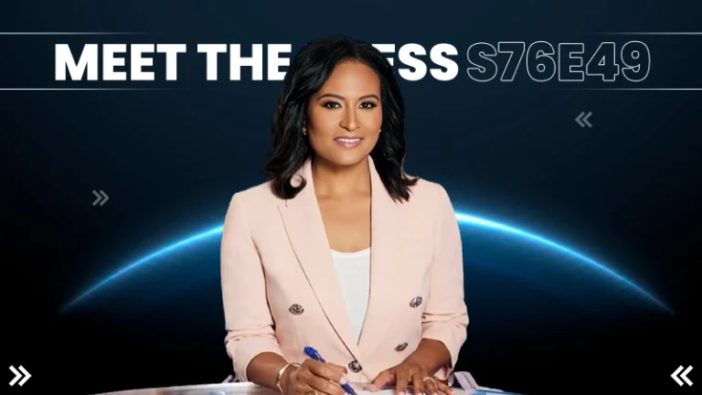 A Deep Dive into Meet the Press S76E49 – What You Need to Know